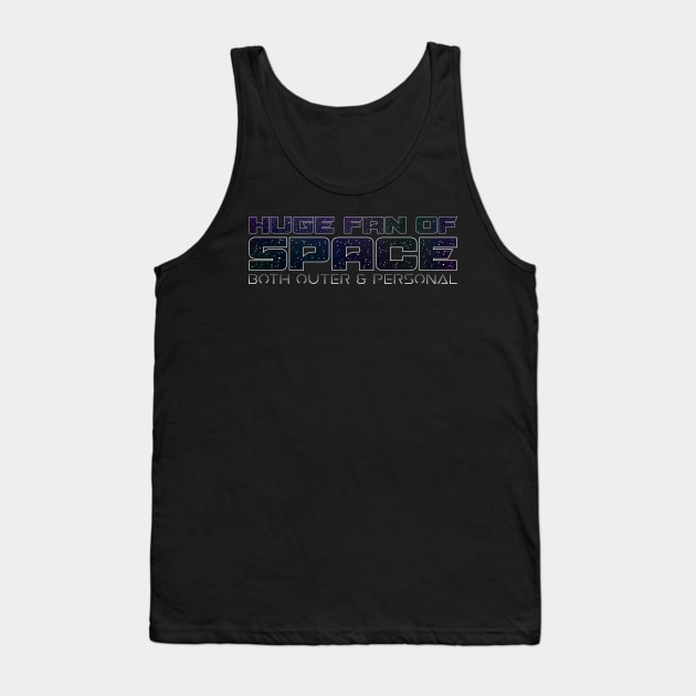 Huge Fan of Space Both Outer and Personal Tank Top by heroics